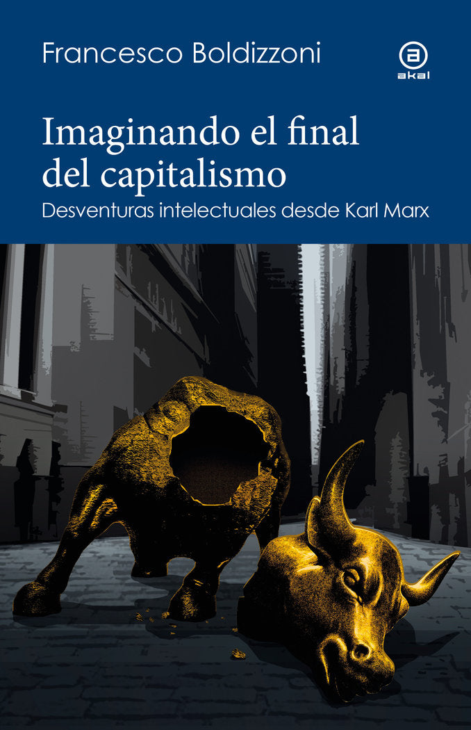IMAGINANDO EL FINAL DEL CAPITALISMO I Boldizzoni, Francesco I Ediciones Akal I 9788446053149