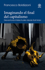 IMAGINANDO EL FINAL DEL CAPITALISMO I Boldizzoni, Francesco I Ediciones Akal I 9788446053149