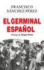 EL GERMINAL ESPAÑOL I Sánchez Pérez, Francisco I Ediciones Akal I 9788446053293