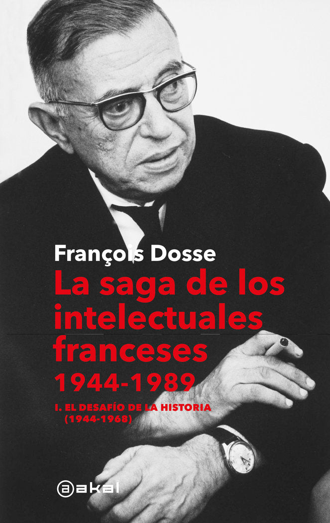 LA SAGA DE LOS INTELECTUALES FRANCESES, 1944-1989 I Dosse, François I Ediciones Akal I 9788446053392