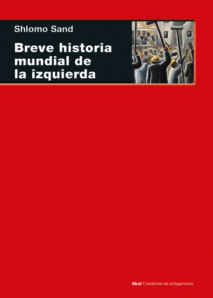 BREVE HISTORIA MUNDIAL DE LA IZQUIERDA I Sand, Shlomo I Ediciones Akal I 9788446053699