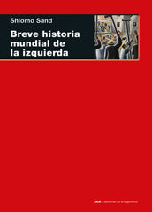 BREVE HISTORIA MUNDIAL DE LA IZQUIERDA I Sand, Shlomo I Ediciones Akal I 9788446053699