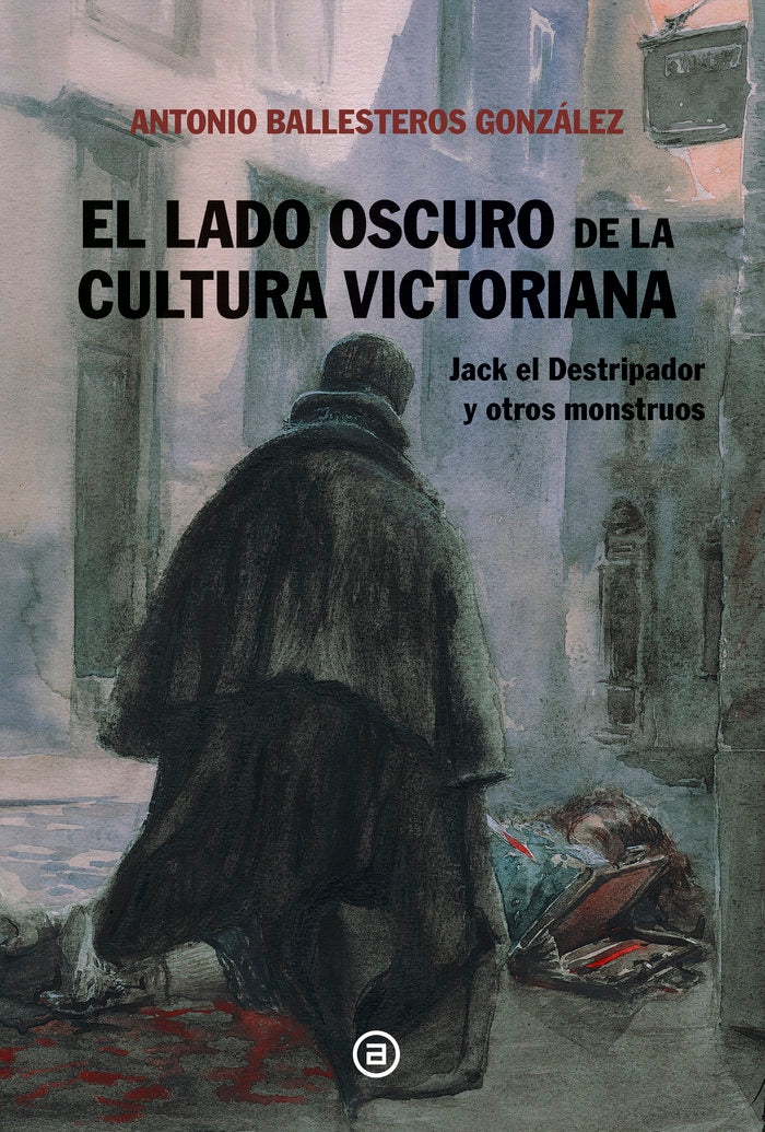 EL LADO OSCURO DE LA CULTURA VICTORIANA I Ballesteros González, Antonio Andrés I Ediciones Akal I 9788446054238