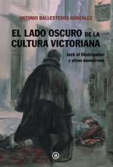 EL LADO OSCURO DE LA CULTURA VICTORIANA I Ballesteros González, Antonio Andrés I Ediciones Akal I 9788446054238