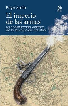 EL IMPERIO DE LAS ARMAS | SATIA,PRIYA | AKAL | 9788446054245