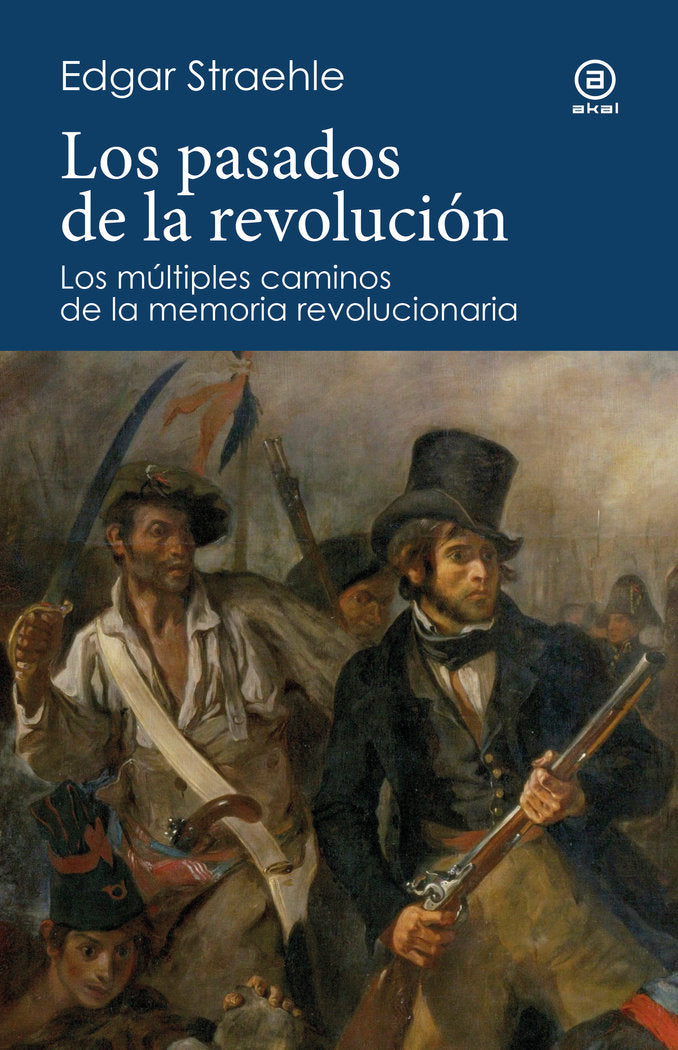 LOS PASADOS DE LA REVOLUCIÓN I Straehle Porras, Edgar Wilfried I Ediciones Akal I 9788446054320