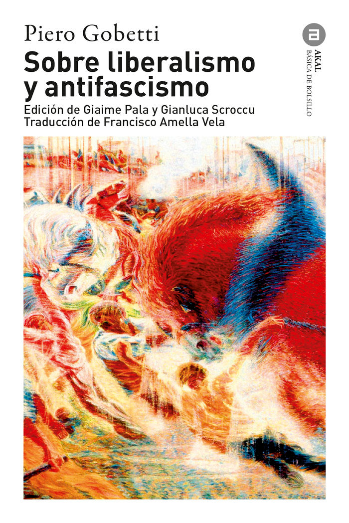 SOBRE LIBERALISMO Y ANTIFASCISMO I Gobetti, Piero I Ediciones Akal I 9788446055082