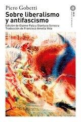 SOBRE LIBERALISMO Y ANTIFASCISMO I Gobetti, Piero I Ediciones Akal I 9788446055082
