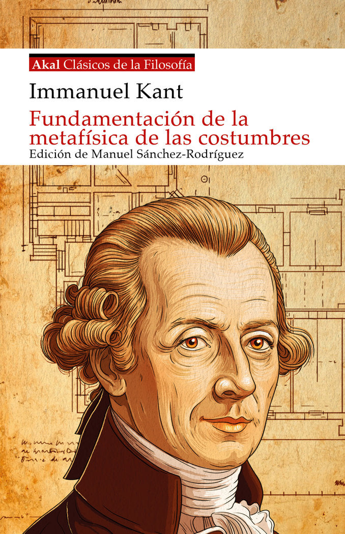 FUNDAMENTACIÓN DE LA METAFÍSICA DE LAS COSTUMBRES I Kant, Immanuel I Ediciones Akal I 9788446055433