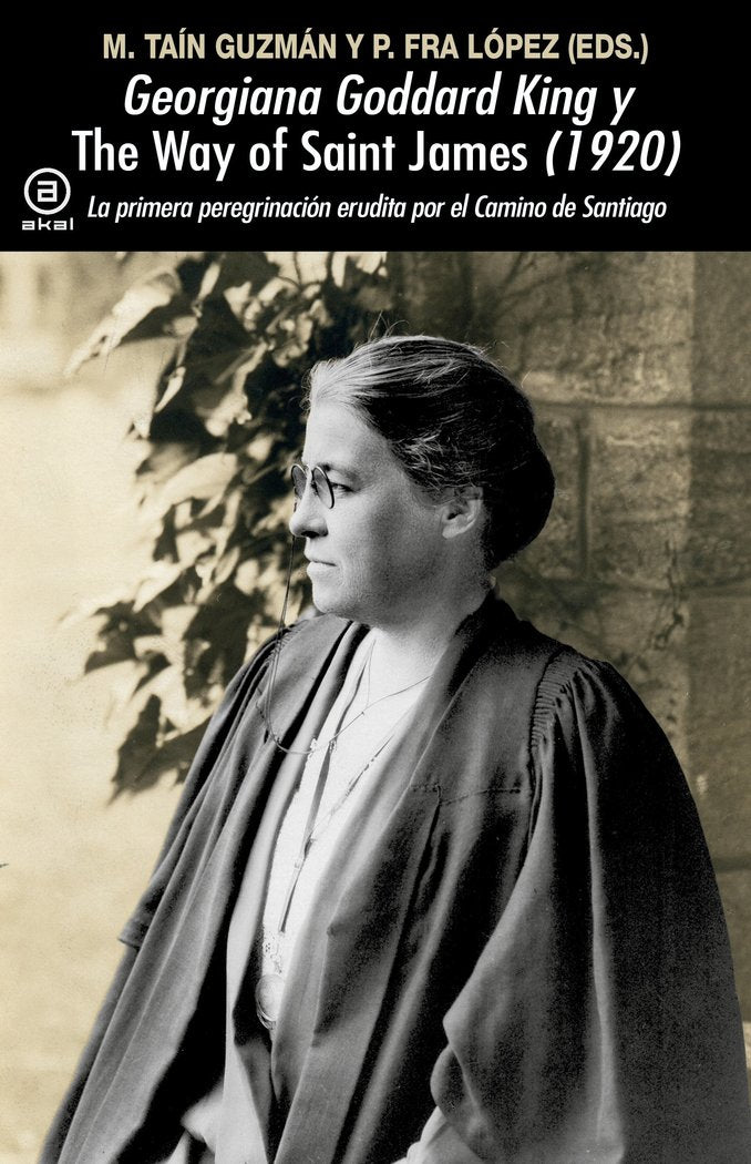 GEORGIANA GODDARD KING Y 'THE WAY OF SAINT JAMES' (1920) I Fra López, Patricia;Taín Guzmán, Miguel I Ediciones Akal I 9788446055495
