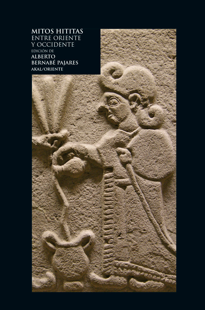 MITOS HITITAS I Bernabé Pajares, Alberto I Ediciones Akal I 9788446056393