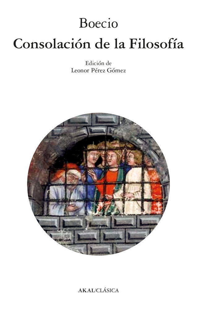 CONSOLACIÓN DE LA FILOSOFÍA I Boecio I Ediciones Akal I 9788446056782