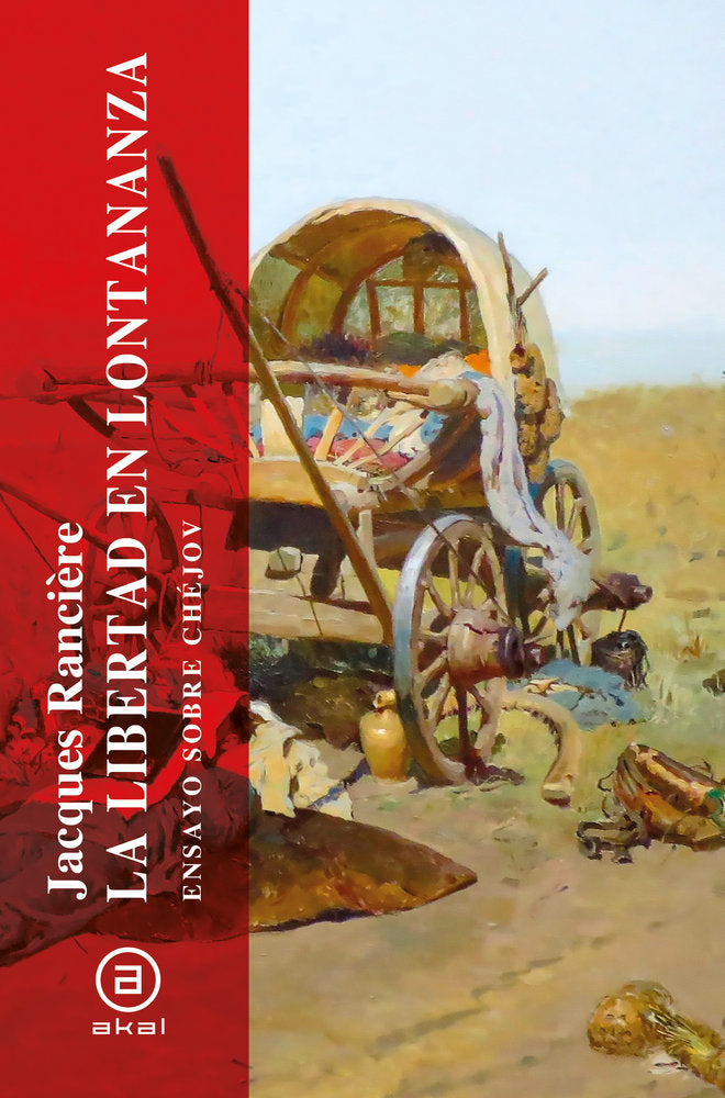LA LIBERTAD EN LONTANANZA I Ranciére, Jacques I Ediciones Akal I 9788446056881