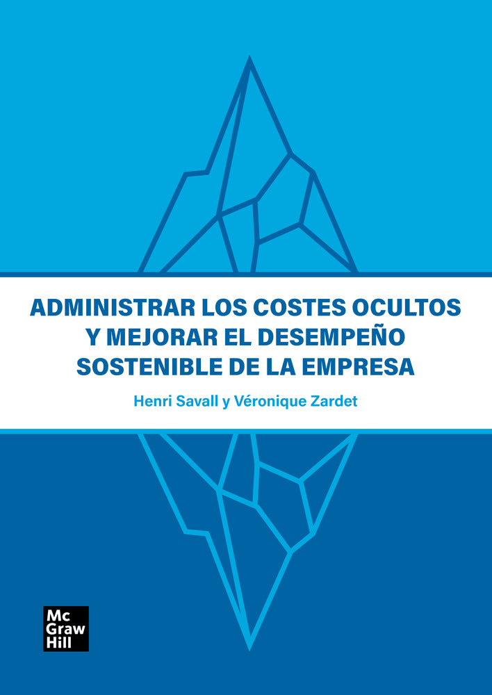 Administrar los costes ocultos y mejorar el desempeño sostenible de la empresa. Savall, Herni, Zardet, Veronique (McGraw-Hill Interamericana de España S.L.) 9788448637309