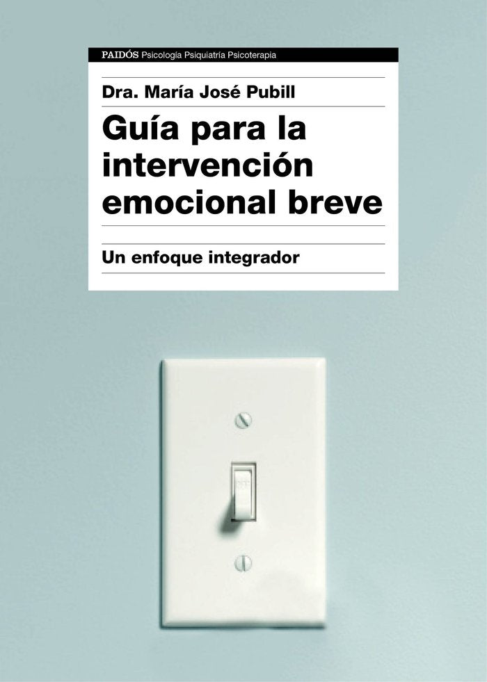 GUIA PARA LA INTERVENCION EMOCIONAL BREVE | DRA, MARIA JOSE PUBILL | PAIDOS | 9788449332333