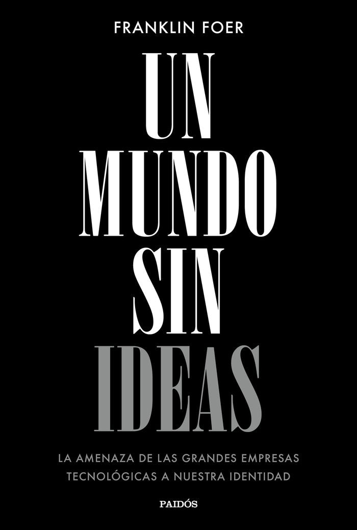 UN MUNDO SIN IDEAS | FOER,FRANKLIN | PAIDOS | 9788449333699