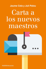 CARTA A LOS NUEVOS MAESTROS | PALOU, JULI/CELA, JAUME | PAIDOS | 9788449333941