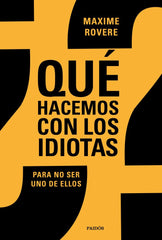 QUE HACEMOS CON LOS IDIOTAS | MAXIME ROVERE | PAIDOS | 9788449336812