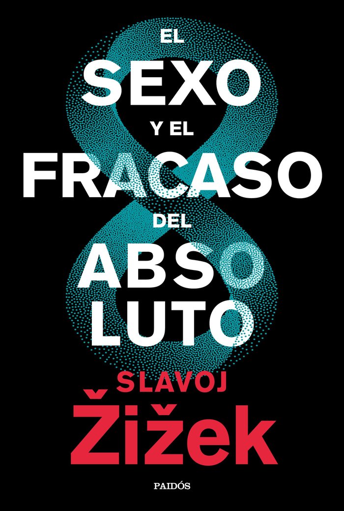 EL SEXO Y EL FRACASO DEL ABSOLUTO | SLAVOJ ZIZEK | PAIDOS | 9788449336829