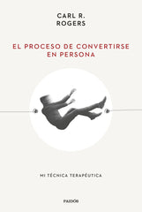 EL PROCESO DE CONVERTIRSE EN PERSONA | ROGERS, CARL R, | PAIDOS | 9788449340635