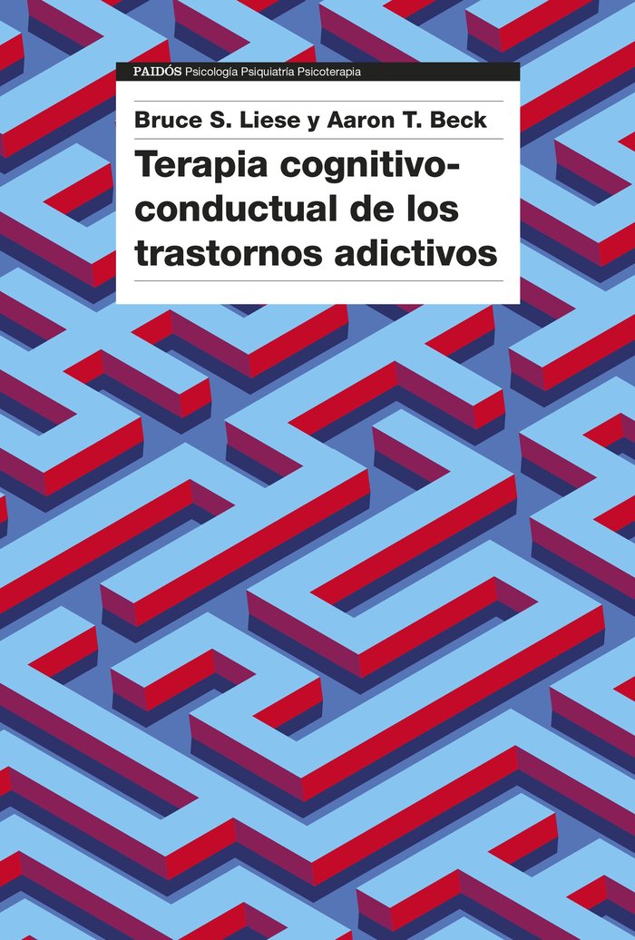 TERAPIA COGNITIVO CONDUCTUAL DE LOS TRASTORNOS ADICTIVOS | AARON T BECK/BRUCE S LIESE | PAIDOS | 9788449342615 Imagen principal del producto