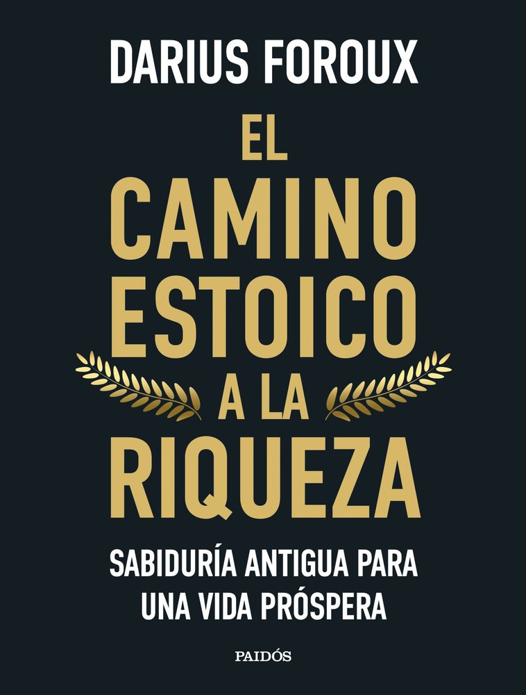 EL CAMINO ESTOICO A LA RIQUEZA | DARIUS FOROUX | PAIDOS | 9788449344299 Imagen principal del producto