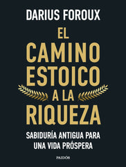 EL CAMINO ESTOICO A LA RIQUEZA | DARIUS FOROUX | PAIDOS | 9788449344299