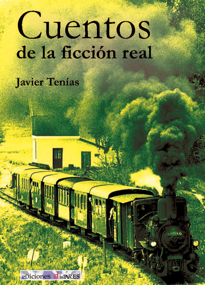 CUENTOS DE LA FICCIÓN REAL I Tenías Rodrigo, Javier I Ediciones Dispares - A.C. Dispara Teatro I 9788460675709