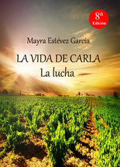 LA VIDA DE CARLA: LA LUCHA I ESTÉVEZ GARCÍA, MAYRA I María Dolores Estévez García I 9788460827108