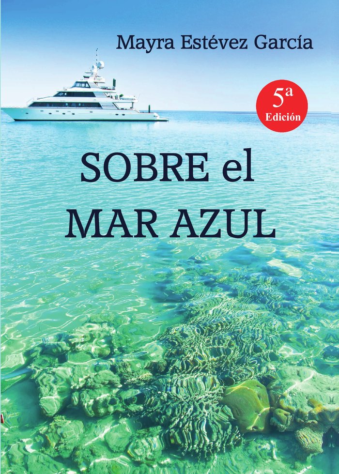 SOBRE EL MAR AZUL I ESTÉVEZ GARCÍA, MAYRA I María Dolores Estévez García I 9788460860259