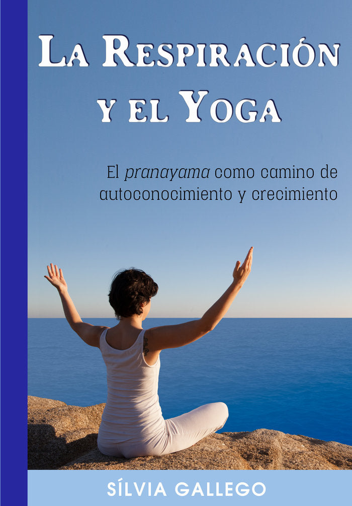 LA RESPIRACIÓN Y EL YOGA I Gallego Gonzalez, Sílvia I Silvia Gallego González I 9788461782307