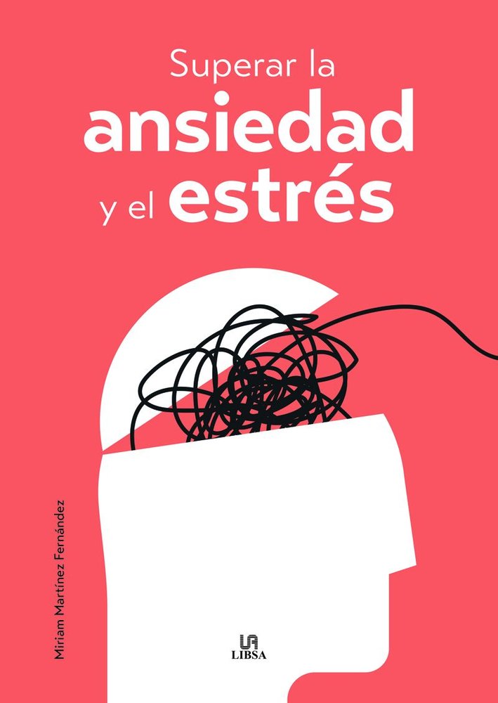 SUPERAR LA ANSIEDAD Y EL ESTRES | MARTINEZ FERNANDEZ, MIRIAM | LIBSA | 9788466244305 Imagen principal del producto