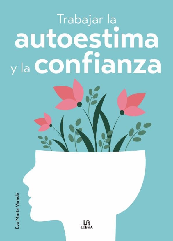 TRABAJAR LA AUTOESTIMA Y LA CONFIANZA | EVA MARTA VARADE | LIBSA | 9788466244312