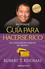 GUIA PARA HACERSE RICO SIN CANCELAR SUS TARJETAS DE CREDITO | KIYOSAKI, ROBERT T, | DEBOLSILLO | 9788466355353