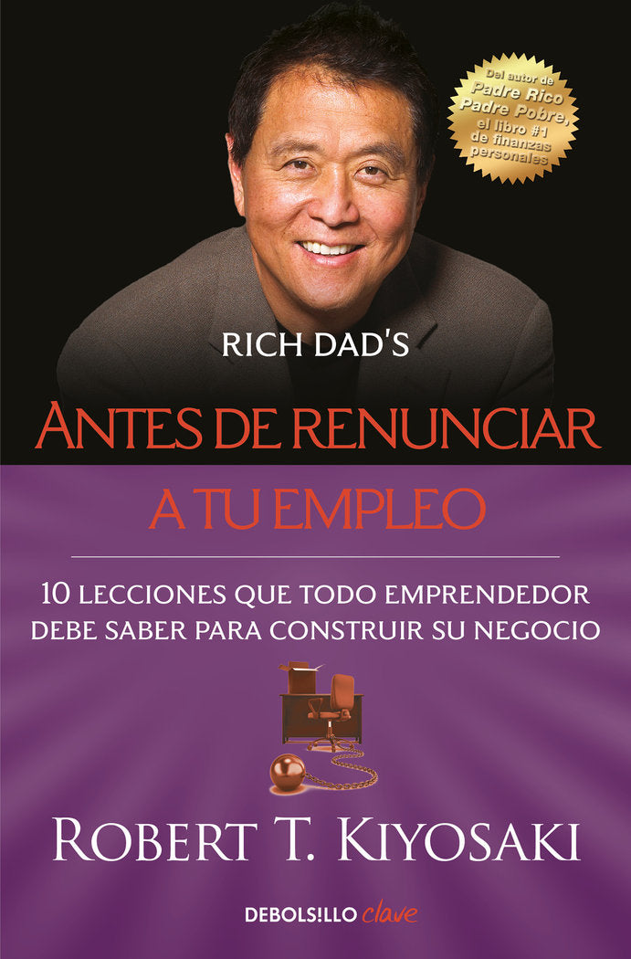 ANTES DE RENUNCIAR A TU EMPLEO | KIYOSAKI, ROBERT T, | DEBOLSILLO | 9788466355407 Imagen principal del producto