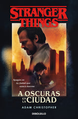STRANGER THINGS A OSCURAS EN LA CIUDAD | Christopher, Adam | 9788466355872 (Debolsillo)