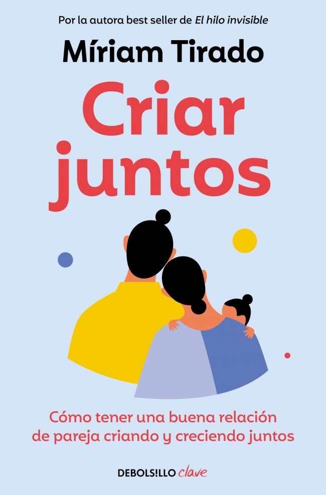 CRIAR JUNTOS | MIRIAM TIRADO | DEBOLSILLO | 9788466379533