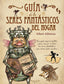 GUIA DE LOS SERES FANTASTICOS DEL HOGAR | Alforcea,albert | 9788466642033 (B de blok)