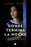 DONDE TERMINA LA NOCHE | Cañas,isabel | 9788466672252 (Ediciones b)