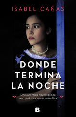 DONDE TERMINA LA NOCHE | Cañas,isabel | 9788466672252 (Ediciones b)