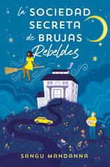 LA SOCIEDAD SECRETA DE BRUJAS REBELDES | Sangu Mandanna | 9788466673808 (Ediciones b)