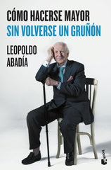 COMO HACERSE MAYOR SIN VOLVERSE UN GRUÑON - 9788467046618