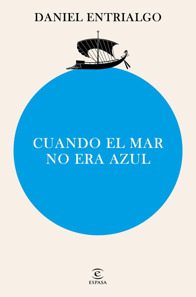CUANDO EL MAR NO ERA AZUL | DANIEL ENTRIALGO | ESPASA | 9788467076677
