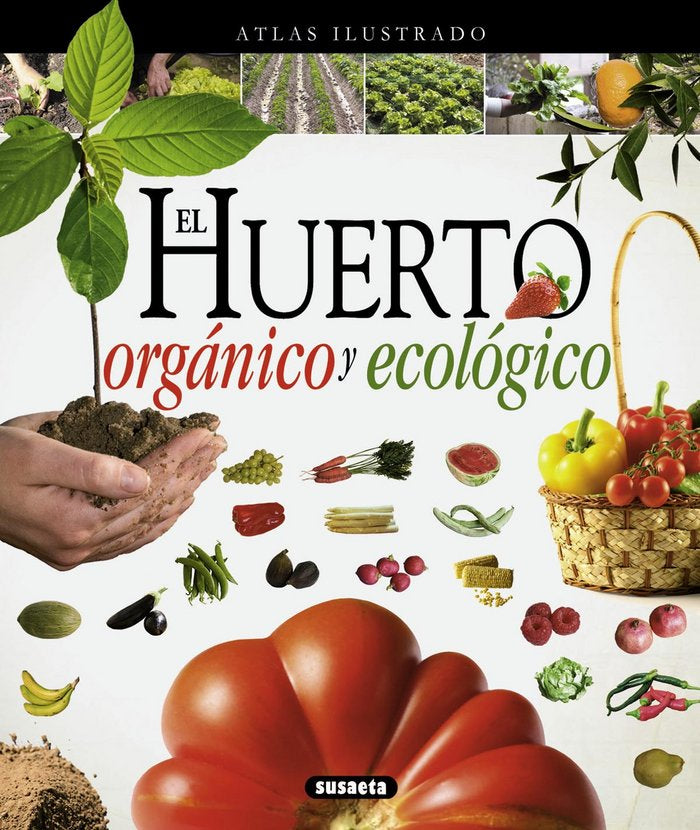 ATLAS ILUSTRADO EL HUERTO ORGANICO Y ECOLOGICO | AA,VV | SUSAETA | 9788467733488