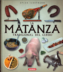 ATLAS ILUSTRADO DE LA MATANZA TRADICIONAL DEL CERDO | BALASCH BLANC,ENRIC/RUIZ ARRANZ,YOLANDA | SUSAETA | 9788467748642