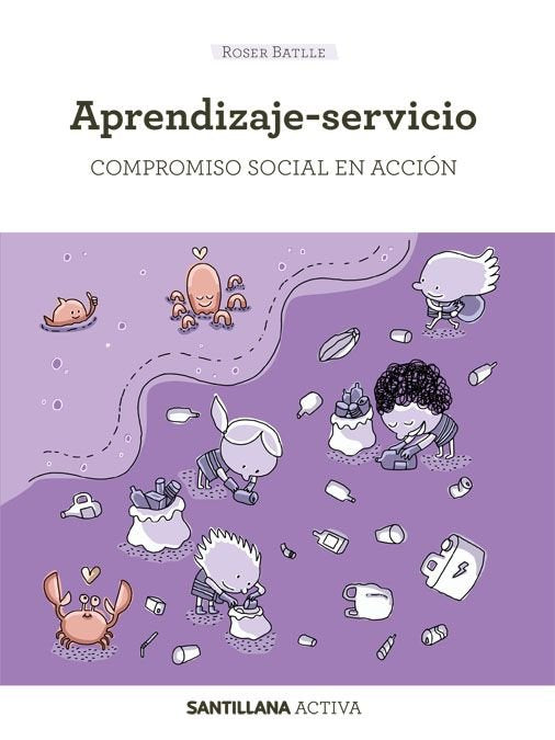 SANTILLANA ACTIVA APRENDIZAJE SERVICIO COMPROMISO SOCIAL E | BATLLE SUÑER,MARIA ROSER | SANTILLANA | 9788468057590 Imagen principal del producto