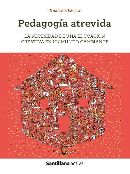 PEDAGOGIA ATREVIDA | LUCAS SATIRO,MARIA ANGELICA | SANTILLANA | 9788468077253