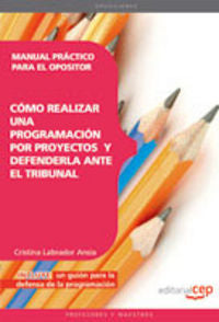 MANUAL PRACTICO PARA EL OPOSITOR: COMO REALIZAR UNA PROGRAMA | LABRADOR ANSIA, CRISTINA | EDITORIAL CEP | 9788468143415