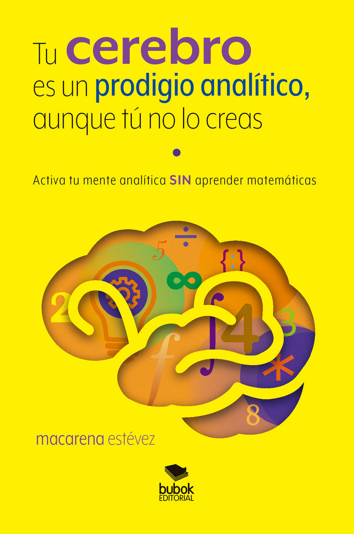 TU CEREBRO ES UN PRODIGIO ANALITICO AUNQUE TU NO LO CREAS | ESTEVEZ,MACARENA | BUBOK PUBLISHING | 9788468565057