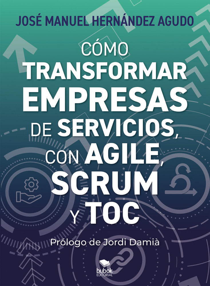 COMO TRANSFORMAR EMPRESAS DE SERVICIOS CON AGILE SCRUM Y T | HERNANDEZ AGUDO,JOSE MANUEL | BUBOK PUBLISHING | 9788468588063